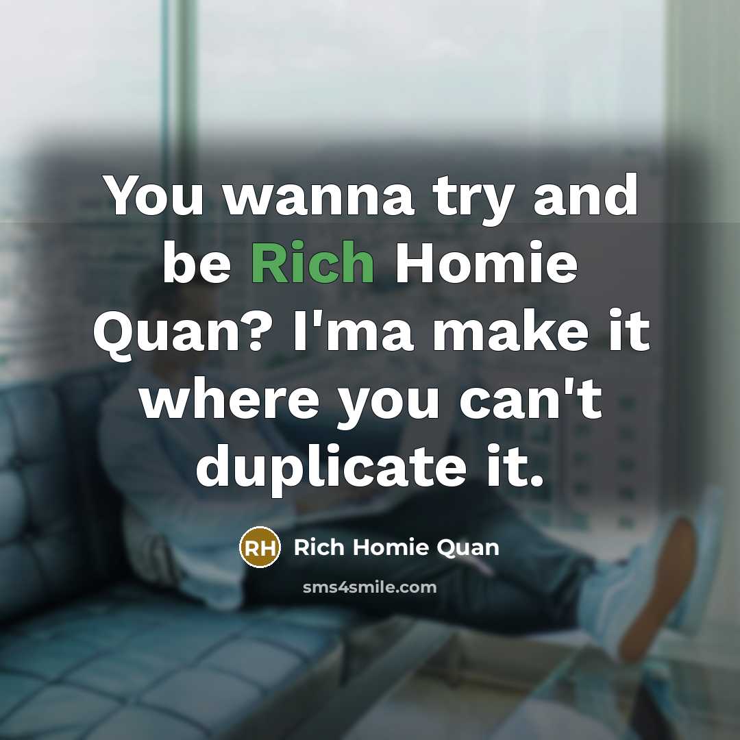 “You wanna try and be Rich Homie Quan? I'ma make…” quote by Rich Homie Quan