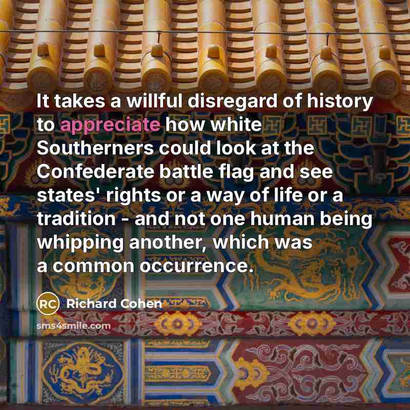 “It takes a willful disregard of history to appreciate how…” quote by Richard Cohen