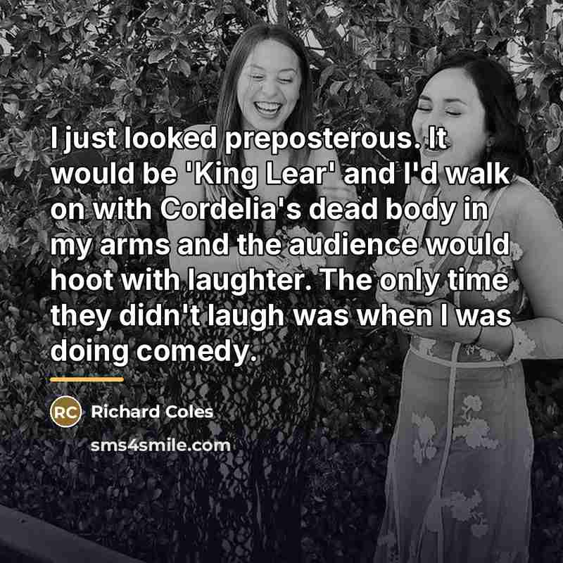 “I just looked preposterous. It would be 'King Lear' and…” quote by Richard Coles