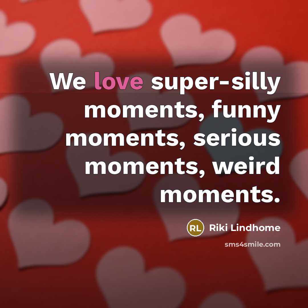“We love super-silly moments, funny moments, serious moments, weird moments.…” quote by Riki Lindhome