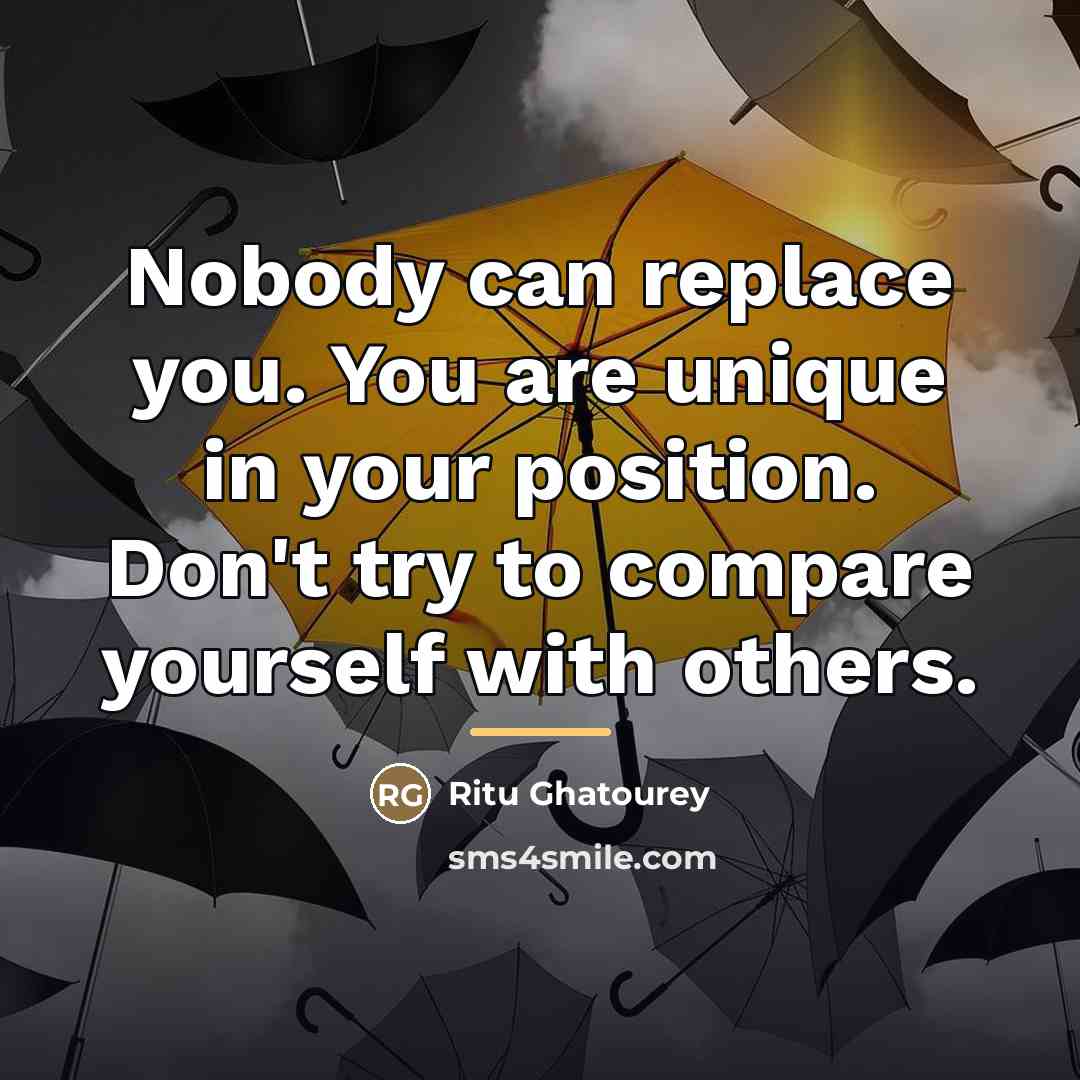 “Nobody can replace you. You are unique in your position.…” quote by Ritu Ghatourey