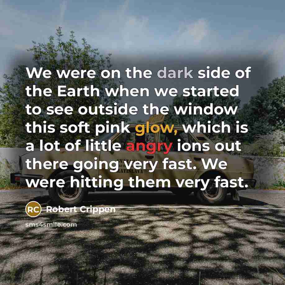 “We were on the dark side of the Earth when…” quote by Robert Crippen