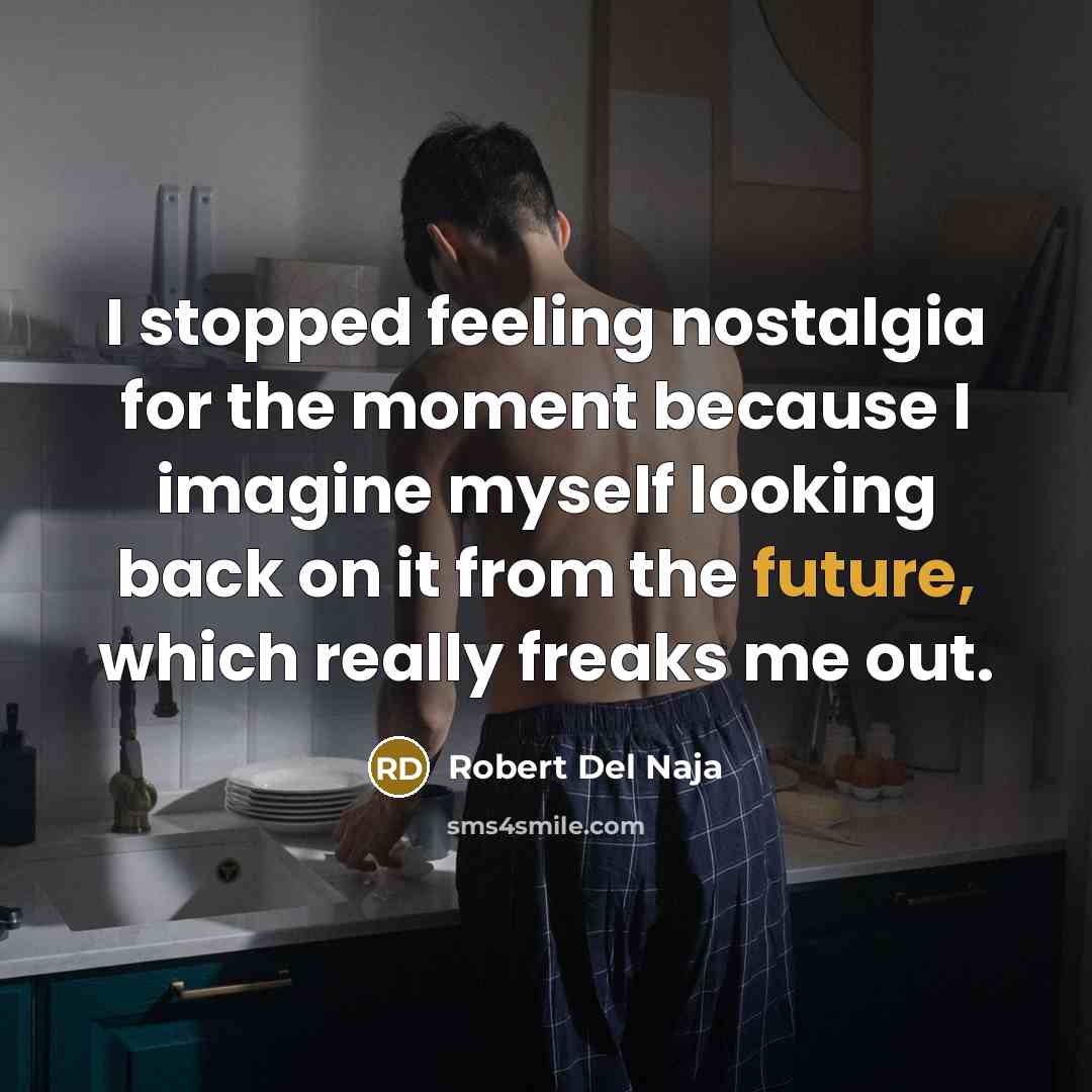 “I stopped feeling nostalgia for the moment because I imagine…” quote by Robert Del Naja