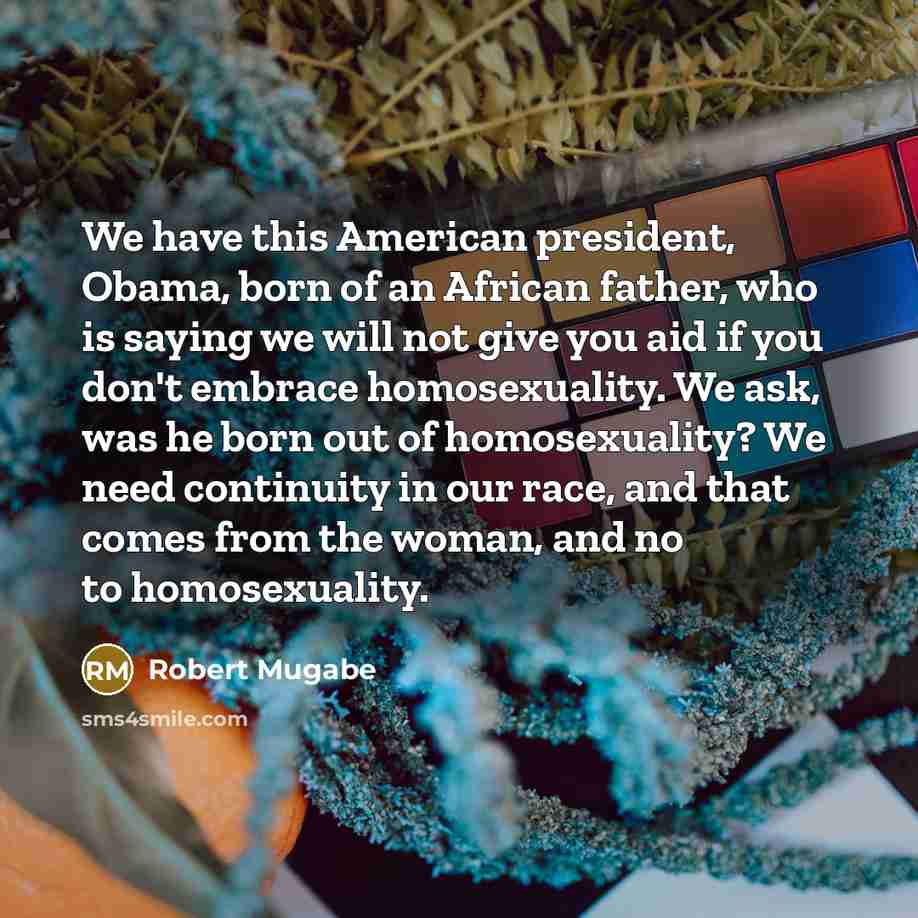 “We have this American president, Obama, born of an African…” quote by Robert Mugabe