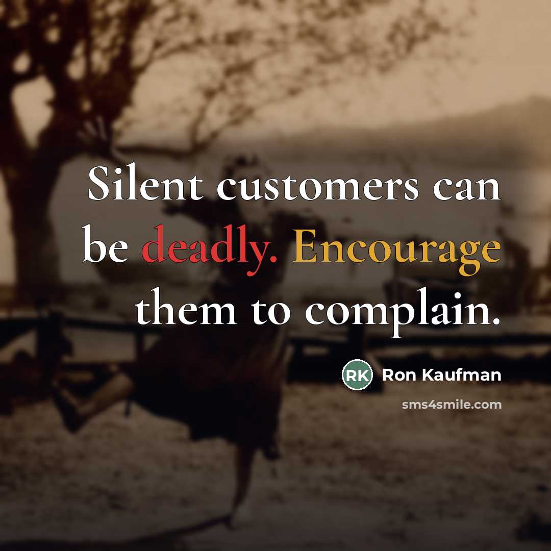 “Silent customers can be deadly. Encourage them to complain.…” quote by Ron Kaufman