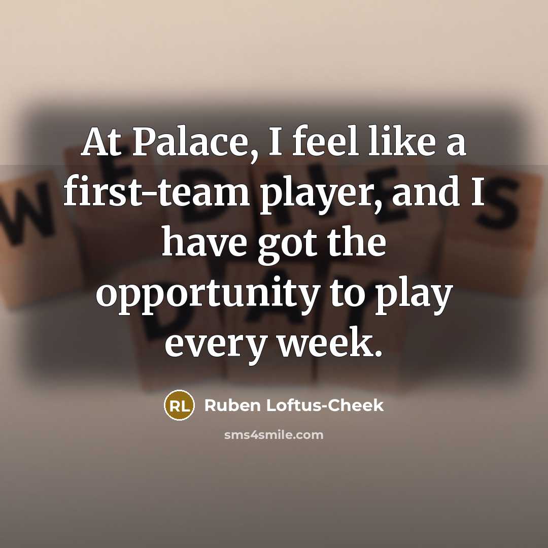 “At Palace, I feel like a first-team player, and I…” quote by Ruben Loftus-Cheek
