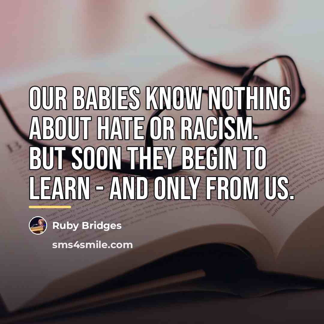 “Our babies know nothing about hate or racism. But soon…” quote by Ruby Bridges