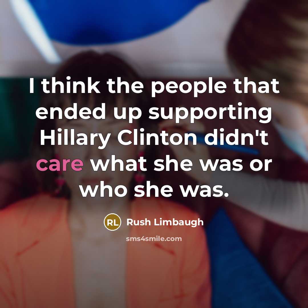 “I think the people that ended up supporting Hillary Clinton…” quote by Rush Limbaugh