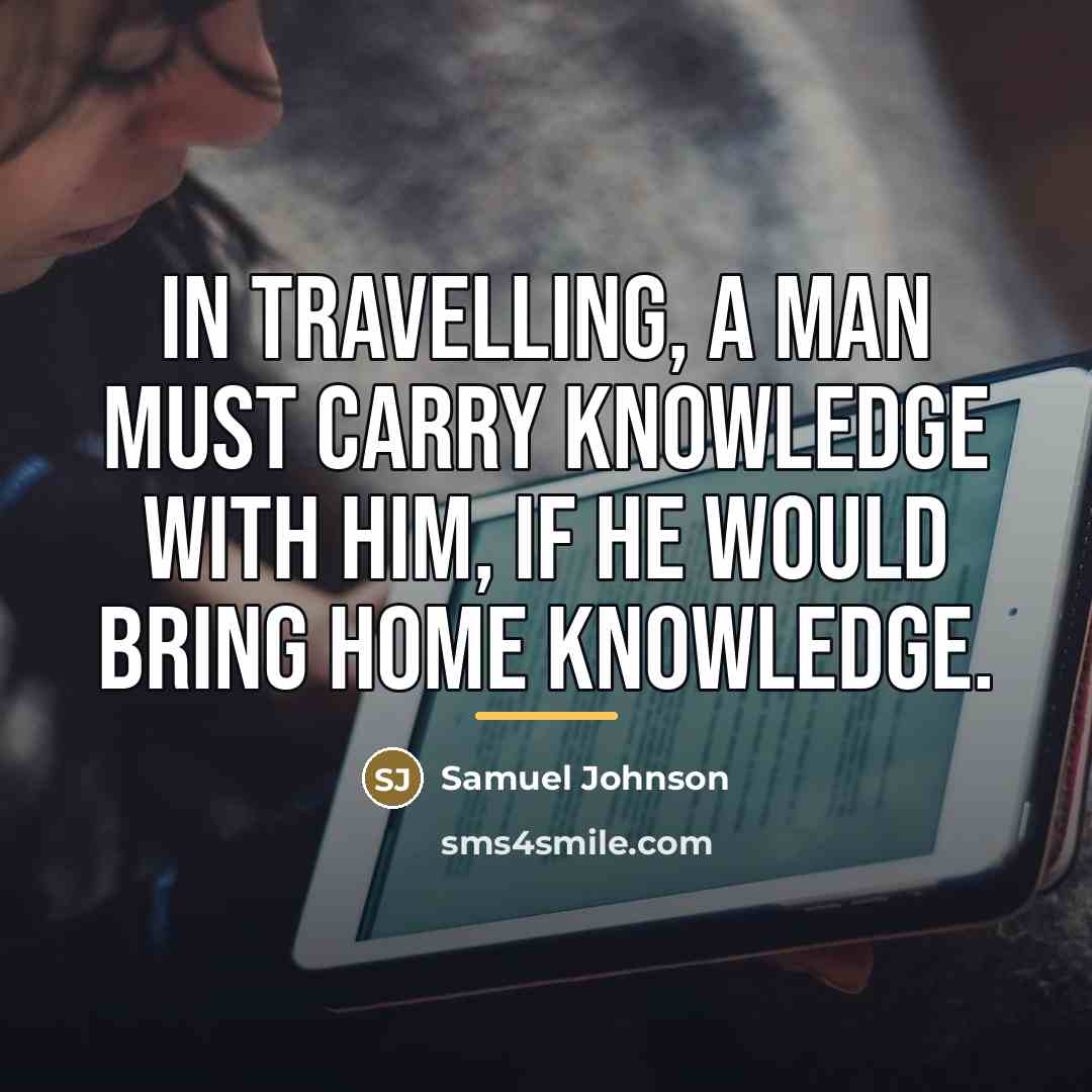 “In travelling, a man must carry knowledge with him, if…” quote by Samuel Johnson