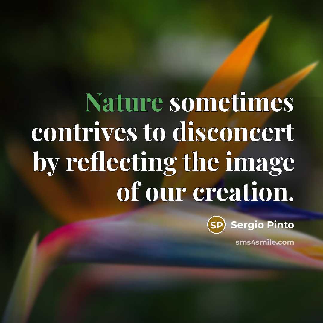 “Nature sometimes contrives to disconcert by reflecting the image of…” quote by Sergio Pinto