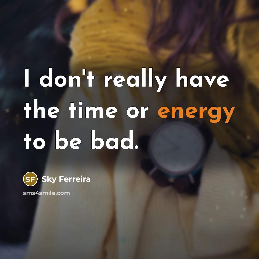“I don't really have the time or energy to be…” quote by Sky Ferreira