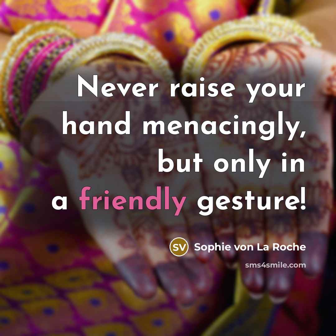 “Never raise your hand menacingly, but only in a friendly…” quote by Sophie von La Roche