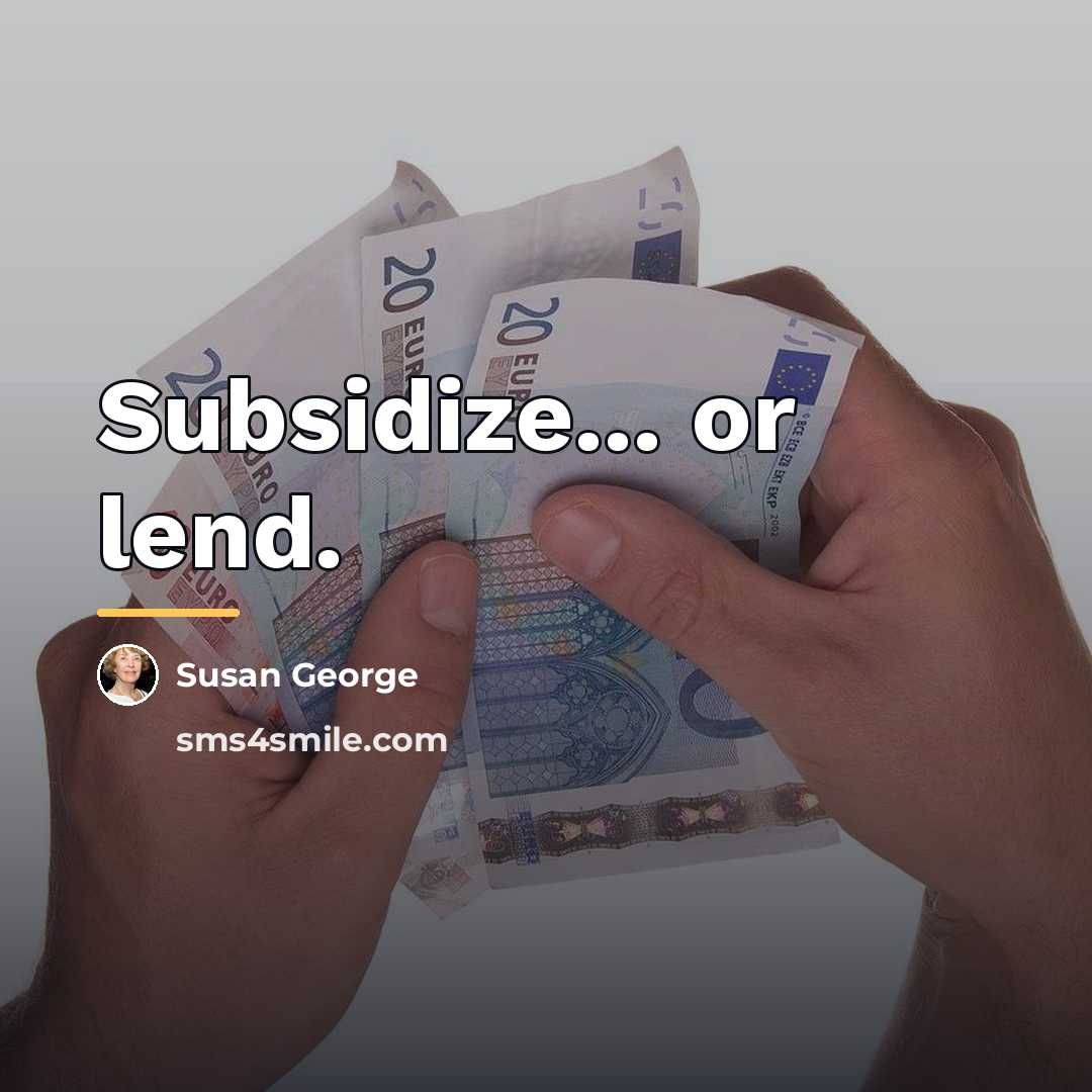 “Subsidize... or lend.…” quote by Susan George