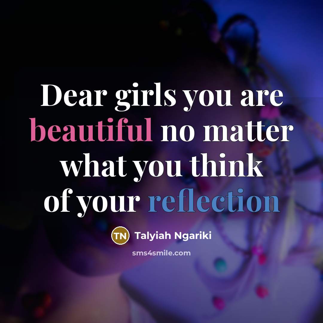 “Dear girls you are beautiful no matter what you think of your reflection” quote by Talyiah Ngariki