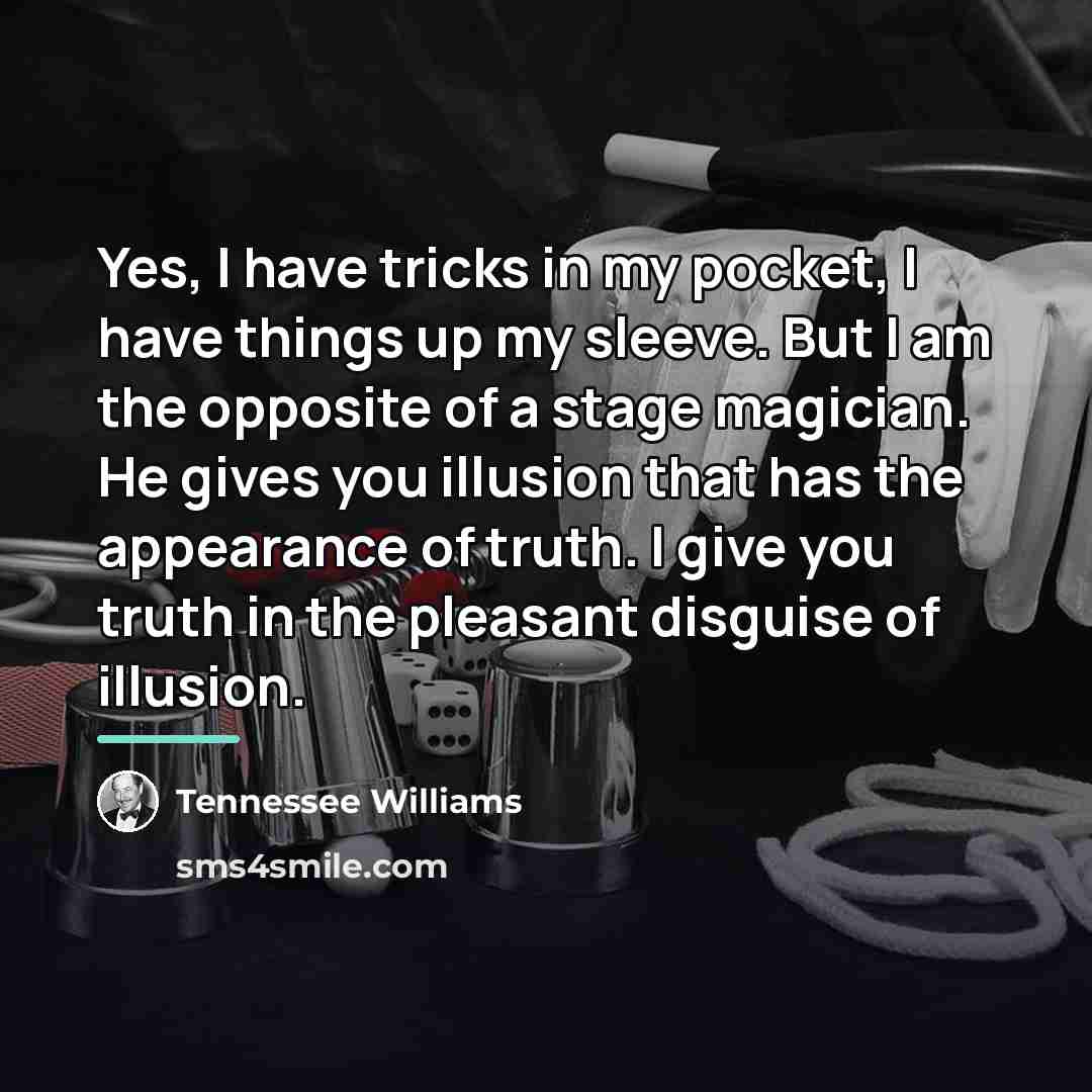 “Yes, I have tricks in my pocket, I have things…” quote by Tennessee Williams