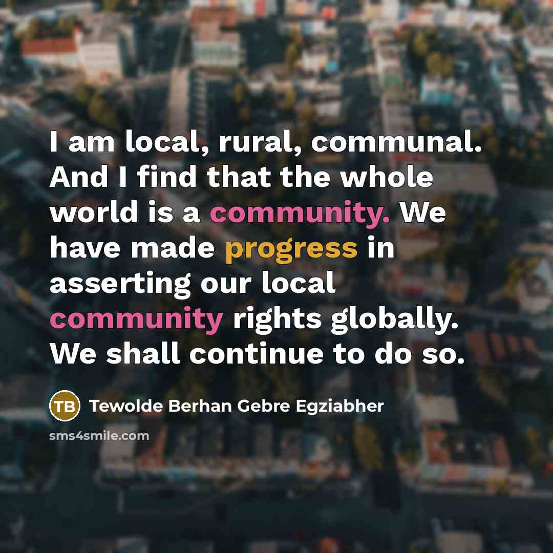 “I am local, rural, communal. And I find that the…” quote by Tewolde Berhan Gebre Egziabher