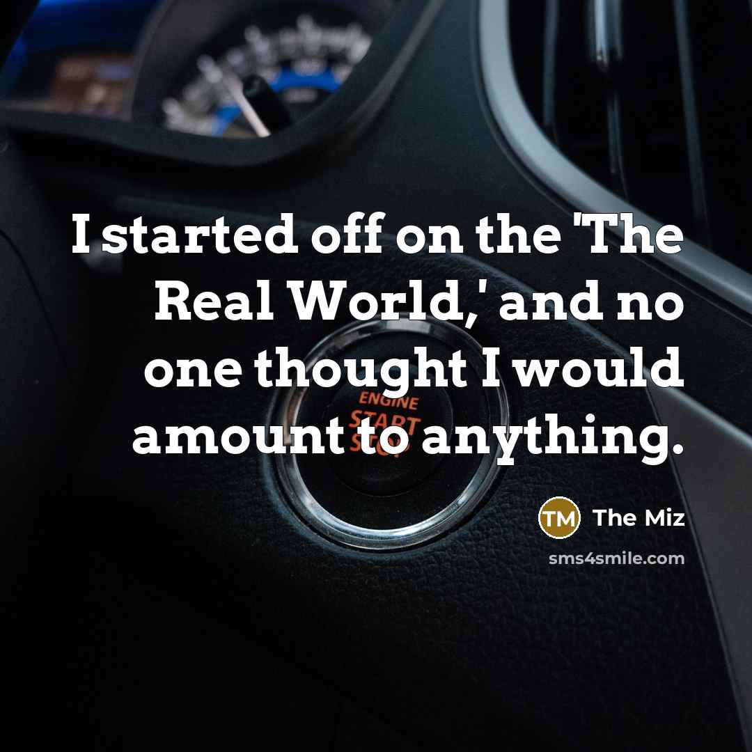 “I started off on the 'The Real World,' and no…” quote by The Miz