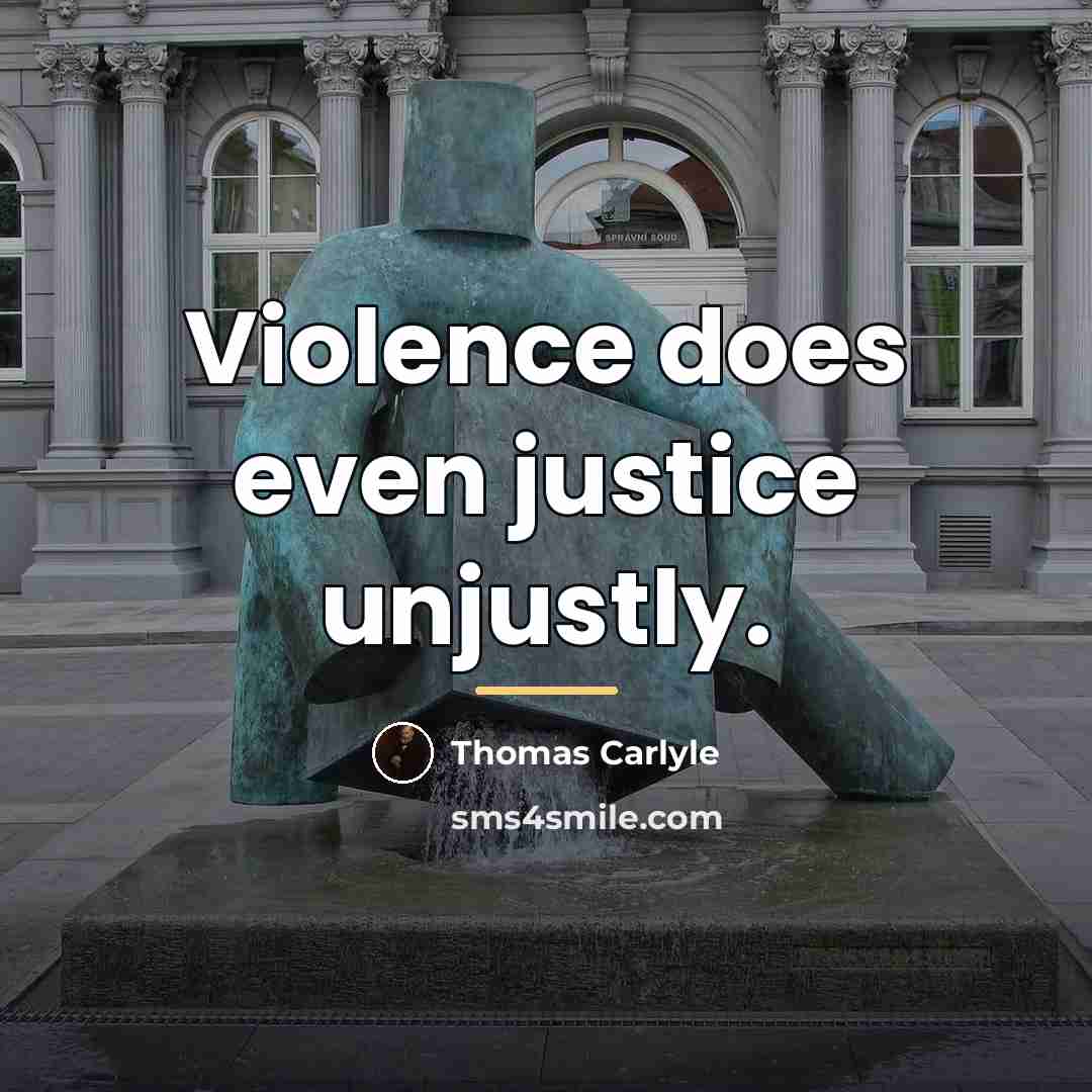 “Violence does even justice unjustly.…” quote by Thomas Carlyle