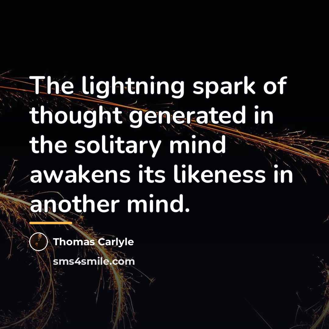 “The lightning spark of thought generated in the solitary mind…” quote by Thomas Carlyle