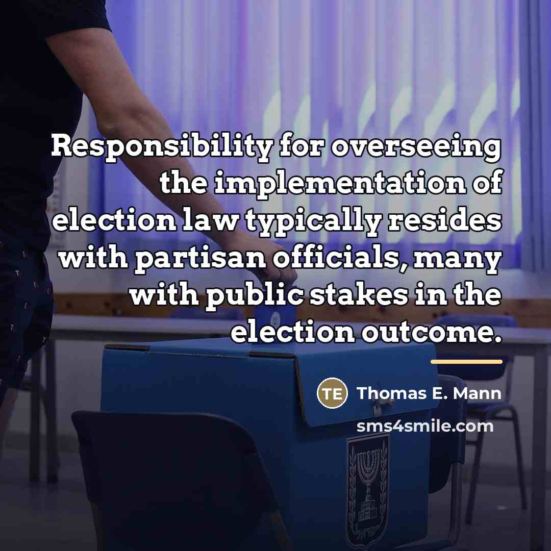 “Responsibility for overseeing the implementation of election law typically resides…” quote by Thomas E. Mann