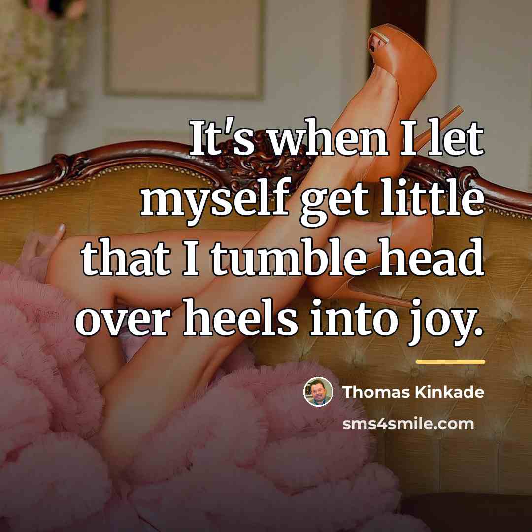“It's when I let myself get little that I tumble…” quote by Thomas Kinkade