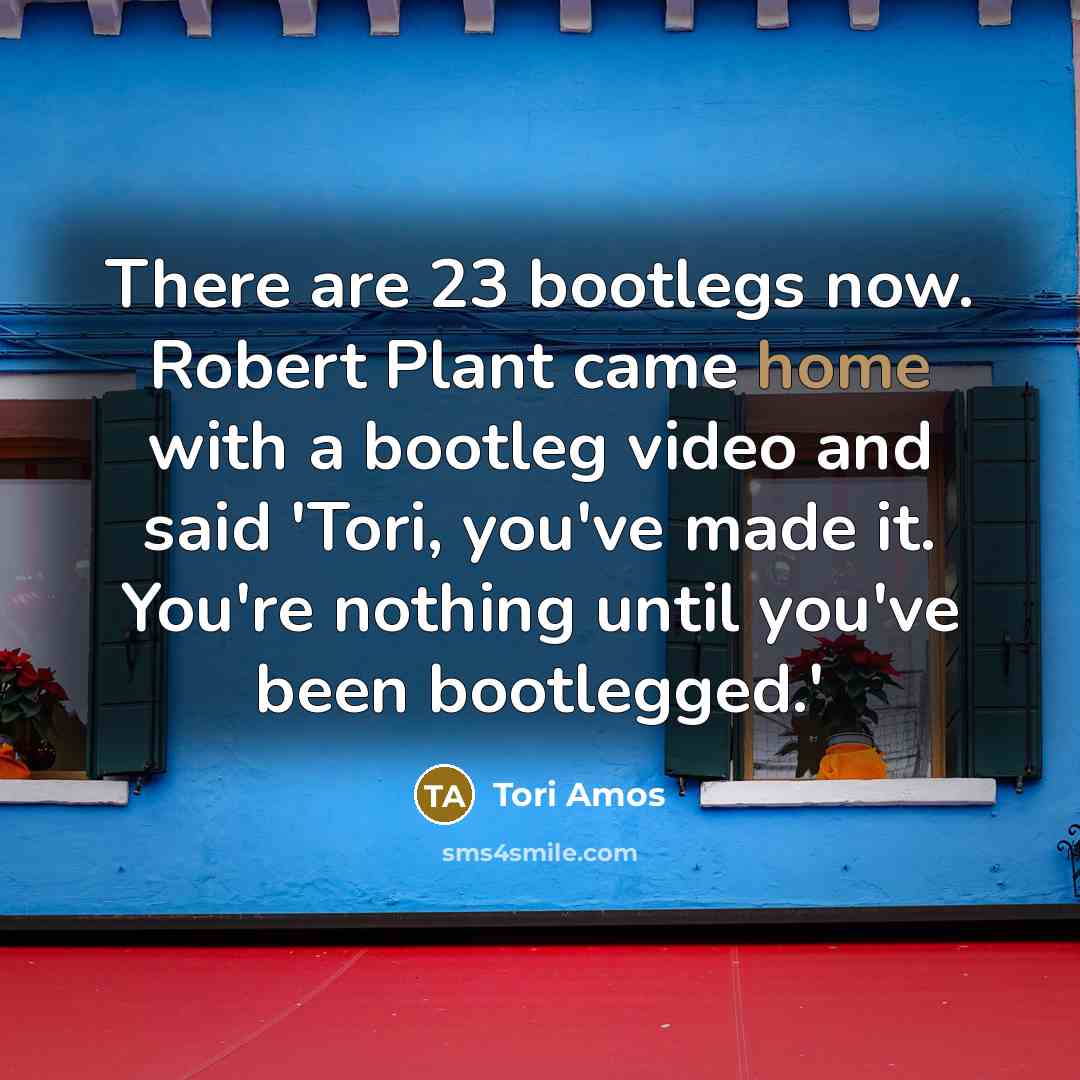 “There are 23 bootlegs now. Robert Plant came home with…” quote by Tori Amos