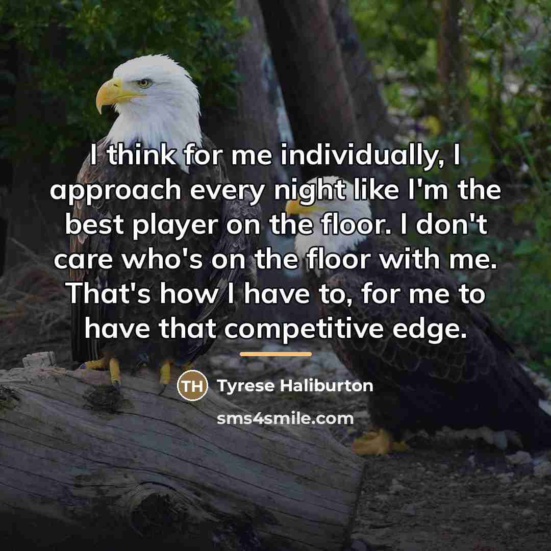“I think for me individually, I approach every night like…” quote by Tyrese Haliburton