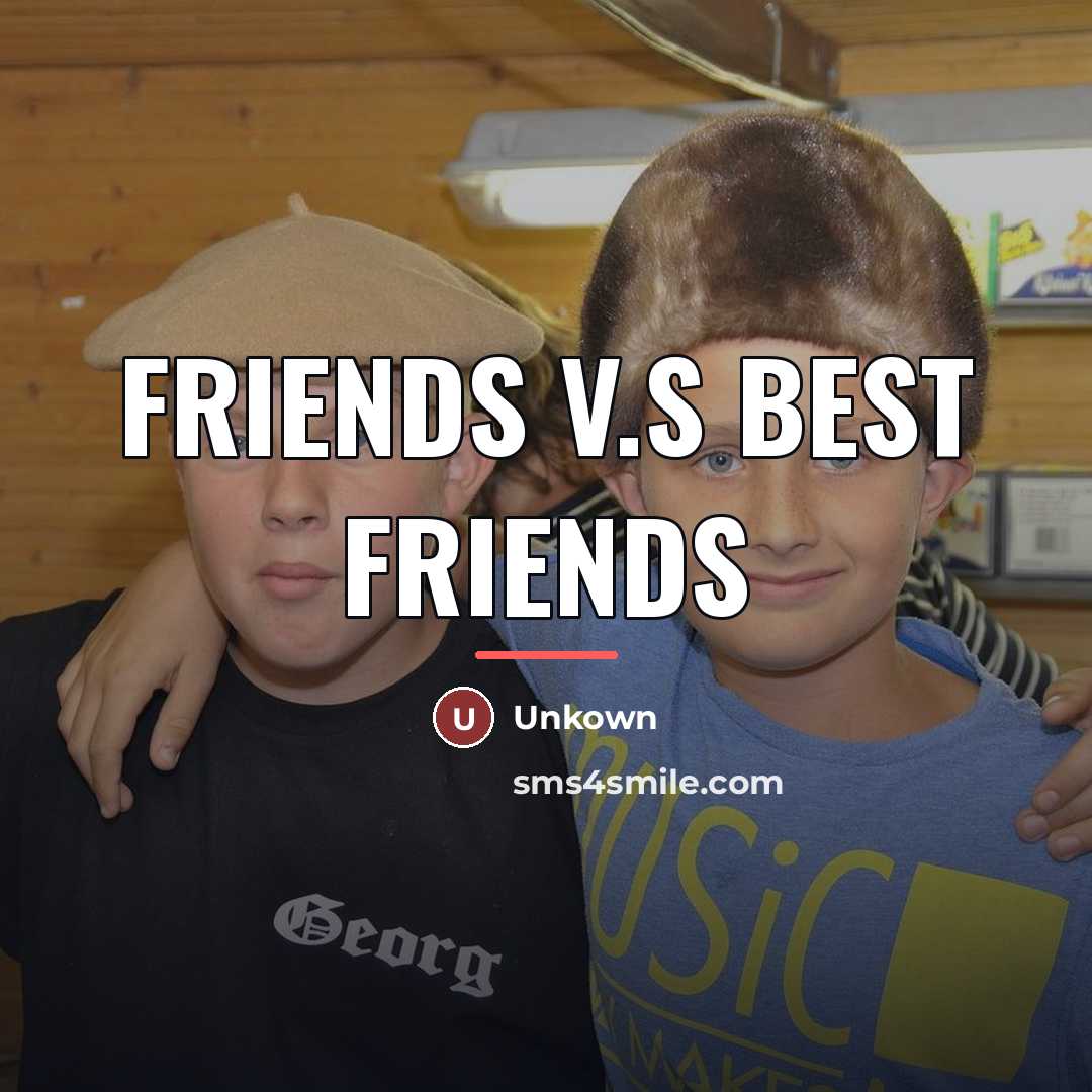 “Friends v.s best friends…” quote by Unkown