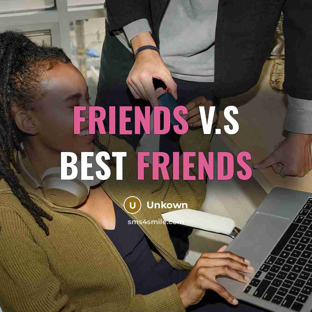 “Friends v.s best friends” quote by Unkown