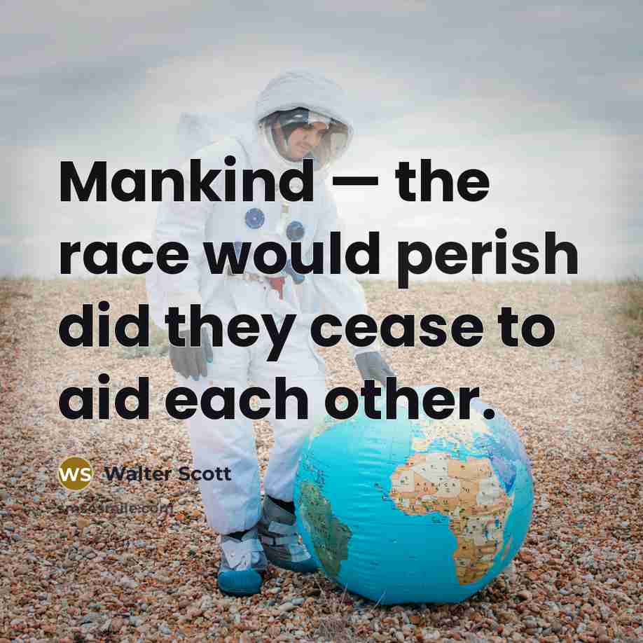 “Mankind — the race would perish did they cease to…” quote by Walter Scott