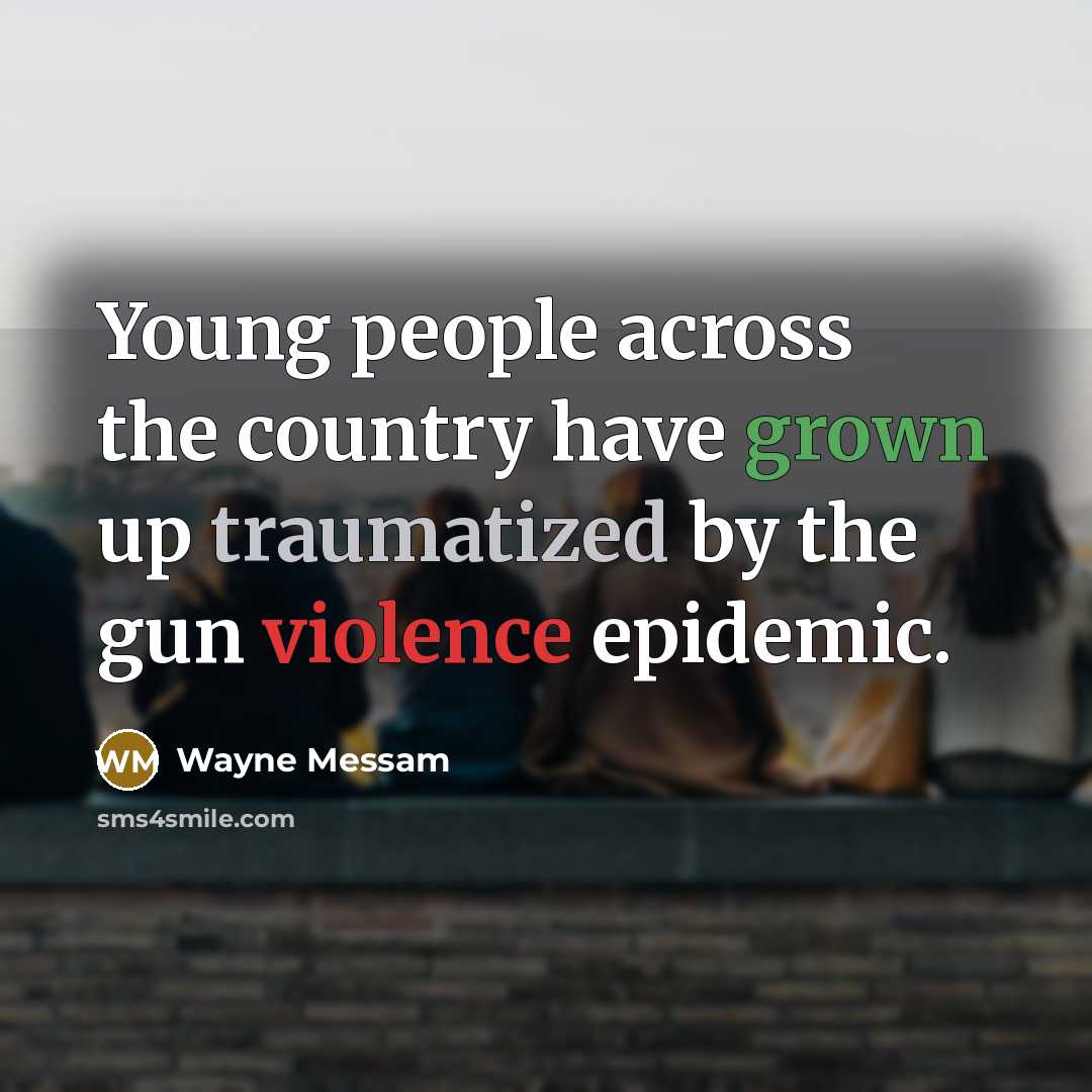 “Young people across the country have grown up traumatized by the gun violence epidemic.” quote by Wayne Messam