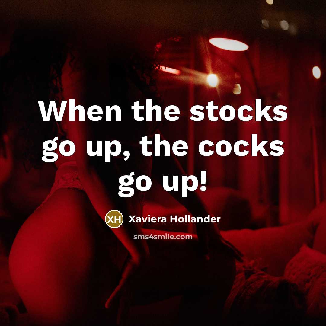 “When the stocks go up, the cocks go up!…” quote by Xaviera Hollander