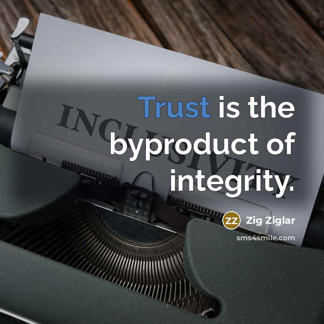 “Trust is the byproduct of integrity.…” quote by Zig Ziglar