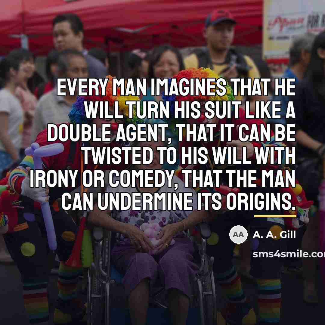 “Every man imagines that he will turn his suit like…” quote by A. A. Gill