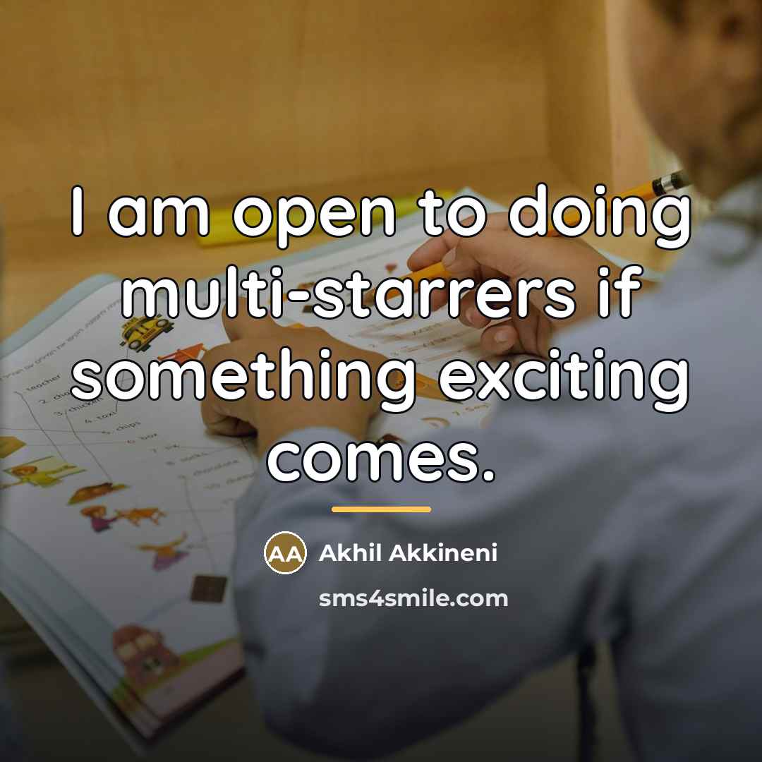 “I am open to doing multi-starrers if something exciting comes.…” quote by Akhil Akkineni