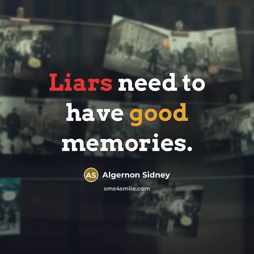 “Liars need to have good memories.…” quote by Algernon Sidney