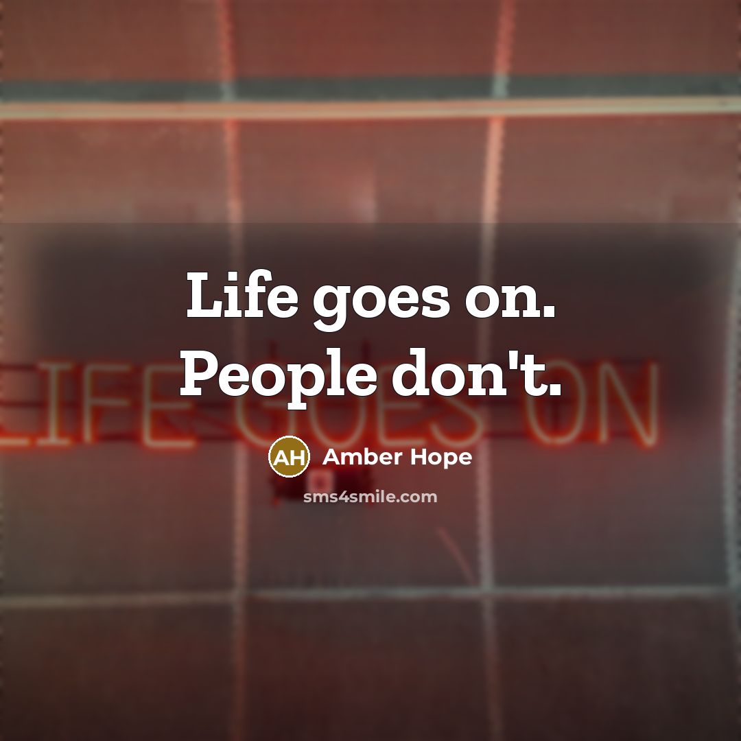 “Life goes on. People don't.…” quote by Amber Hope