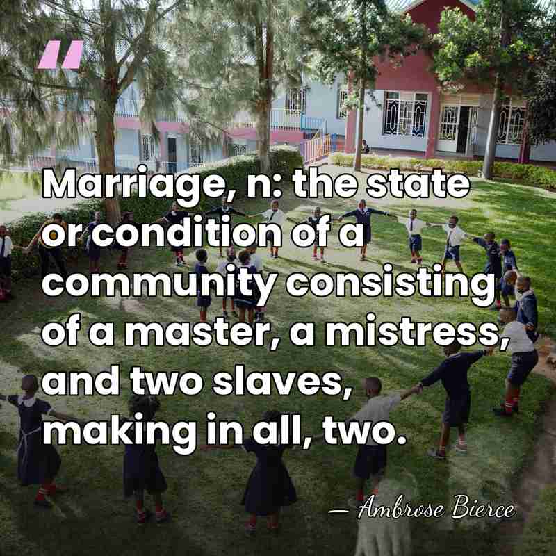 Marriage, n: the state or condition of a community consisting of a&hellip; - Ambrose Bierce