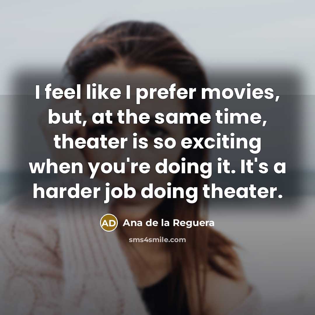 “I feel like I prefer movies, but, at the same…” quote by Ana de la Reguera