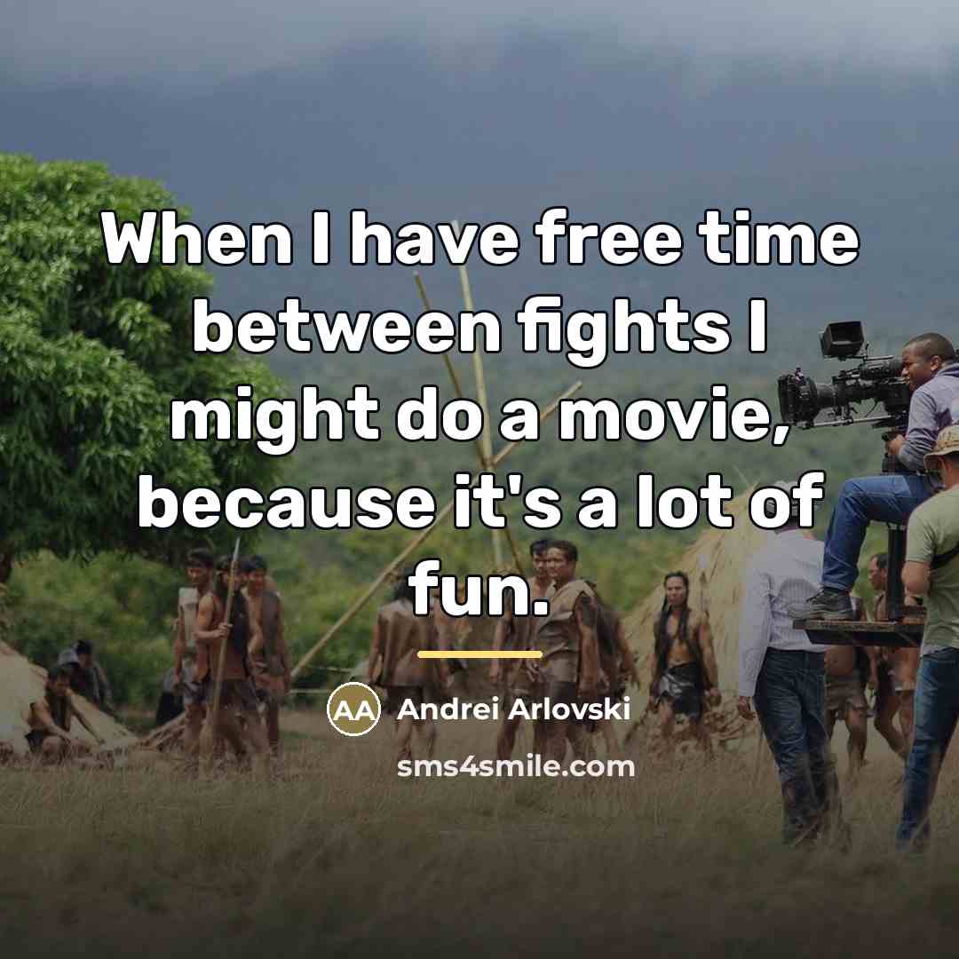“When I have free time between fights I might do…” quote by Andrei Arlovski