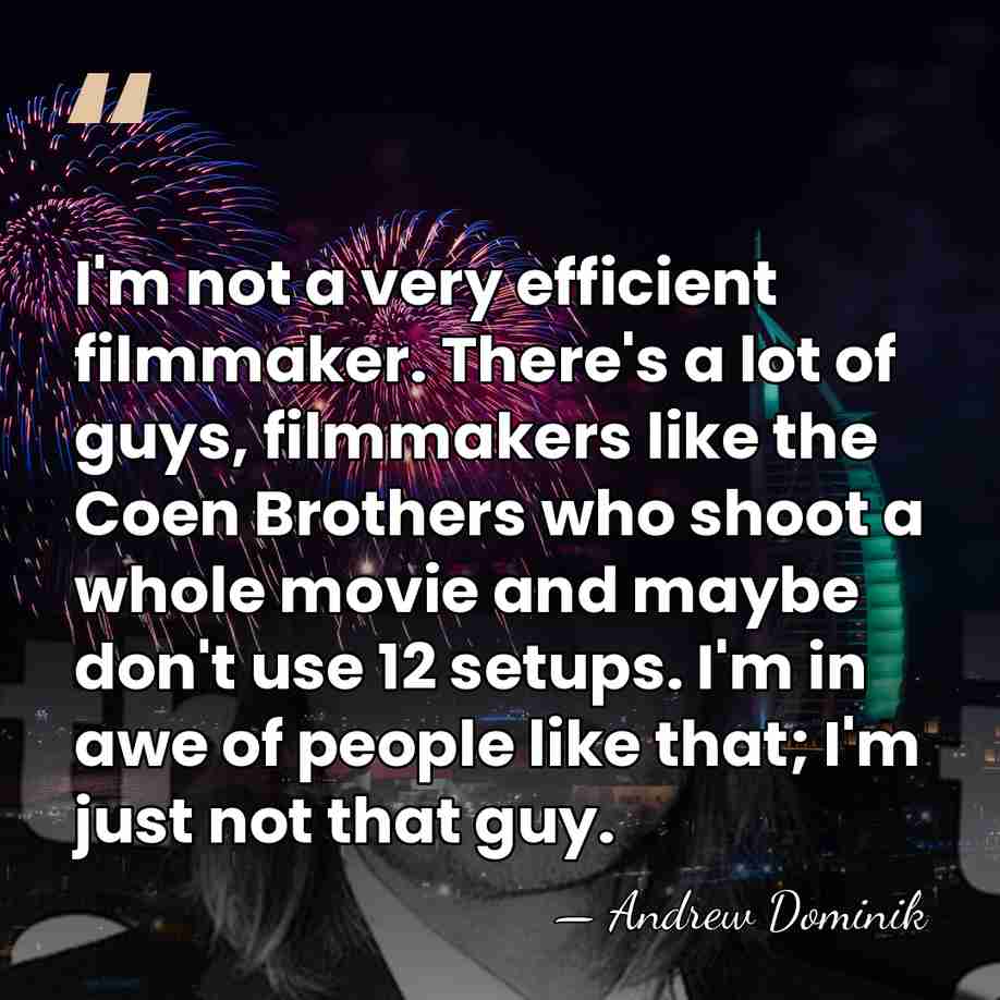 I'm not a very efficient filmmaker. There's a lot of guys, filmmakers&hellip; - Andrew Dominik