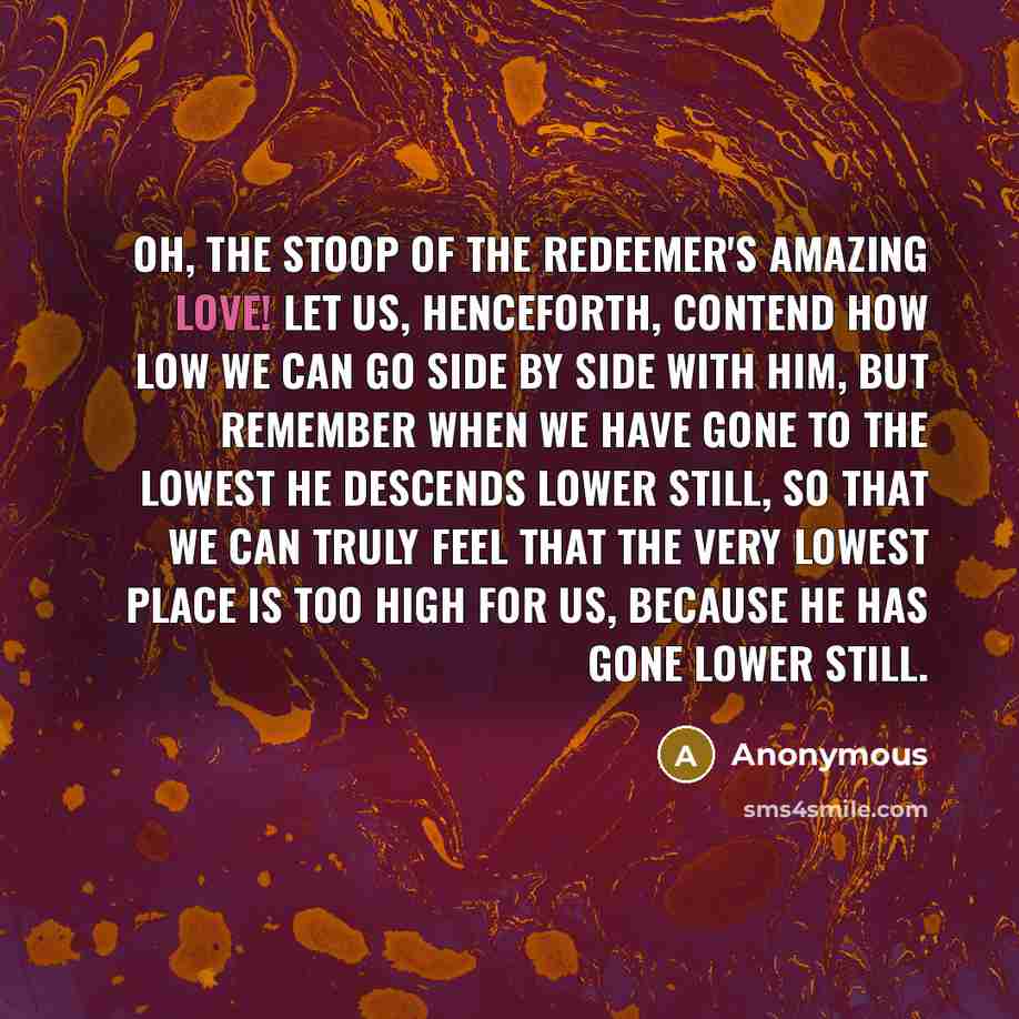 “Oh, the stoop of the Redeemer's amazing love! Let us,…” quote by Anonymous
