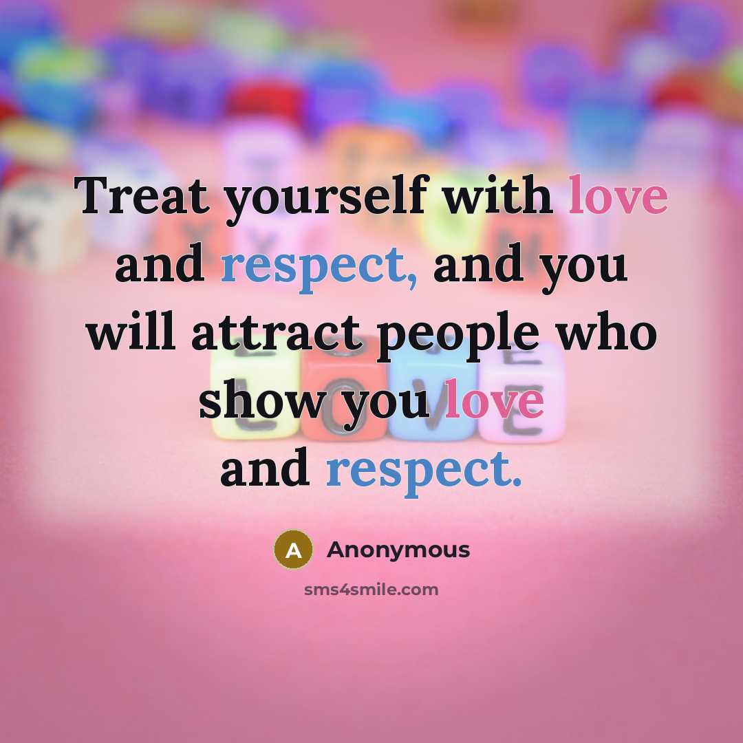 “Treat yourself with love and respect, and you will attract…” quote by Anonymous