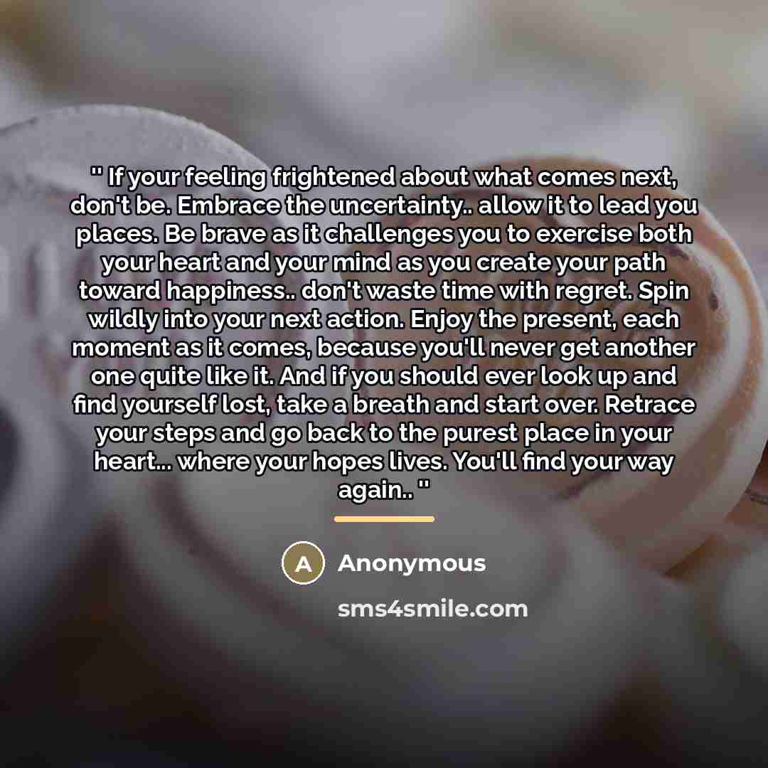 “'' If your feeling frightened about what comes next, don't…” quote by Anonymous