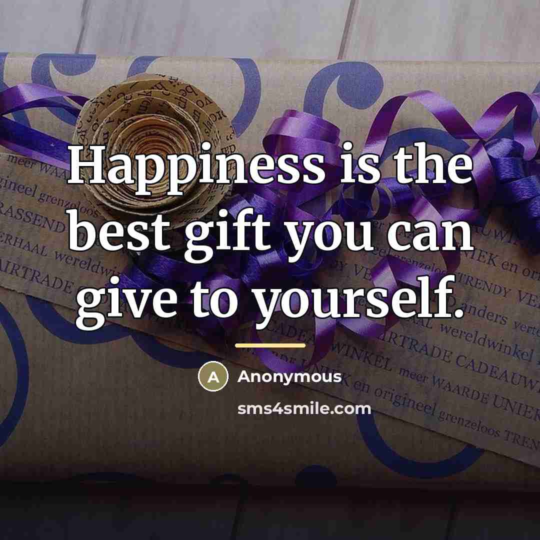 “Happiness is the best gift you can give to yourself.…” quote by Anonymous