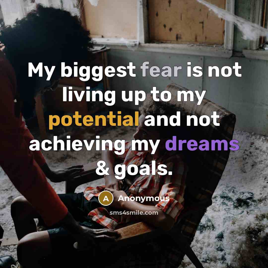 “My biggest fear is not living up to my potential…” quote by Anonymous