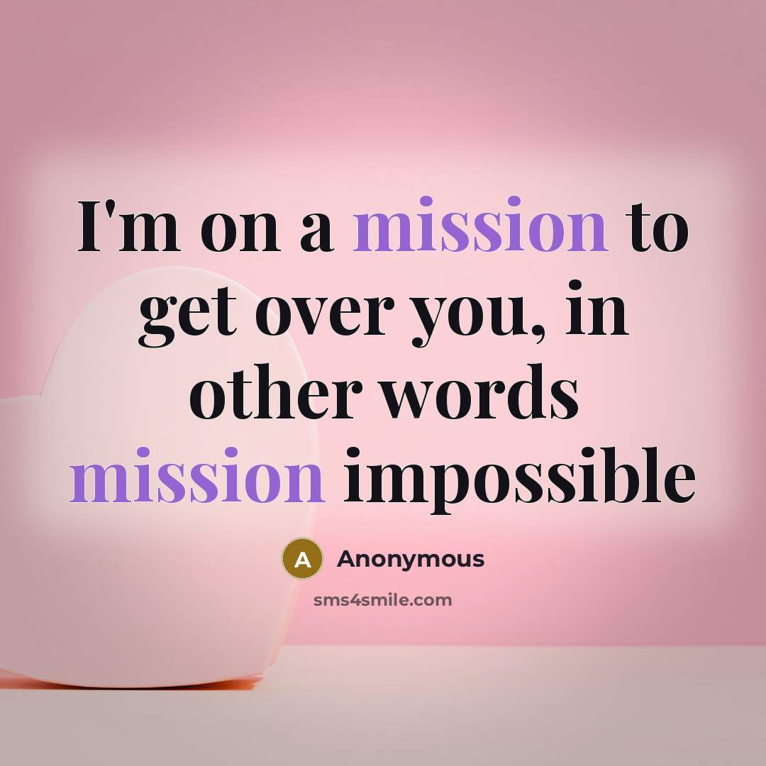 “I'm on a mission to get over you, in other…” quote by Anonymous