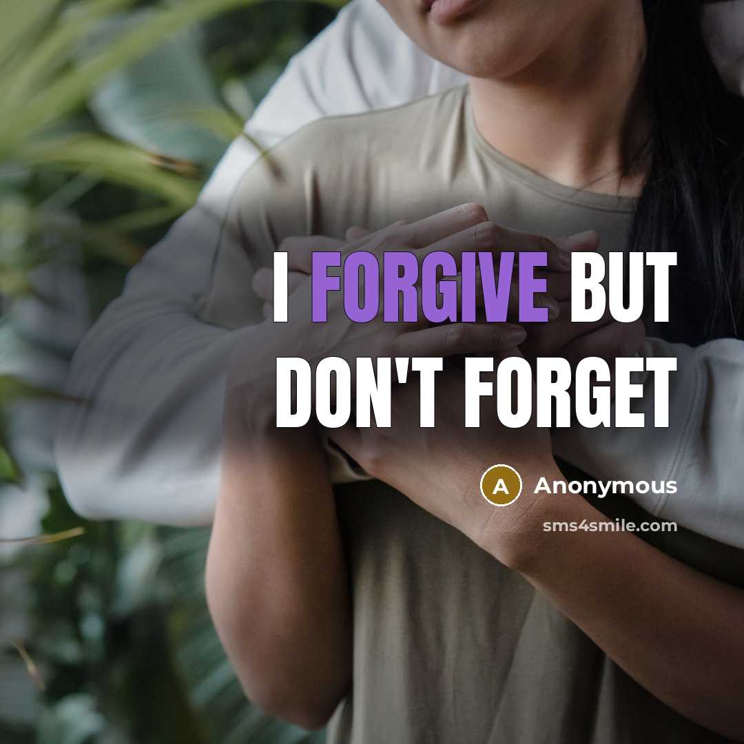 “I forgive but don't forget…” quote by Anonymous