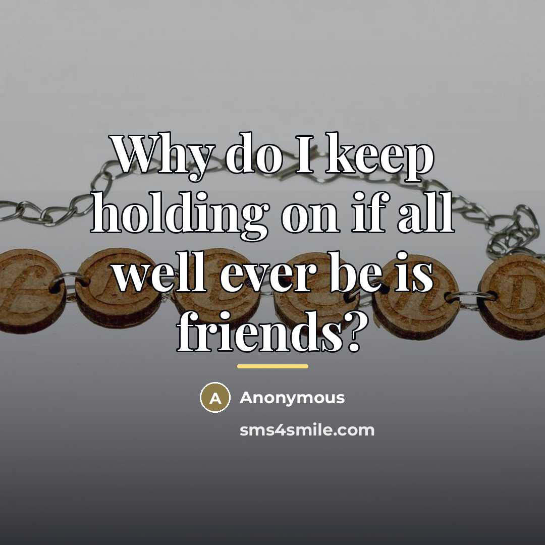 “Why do I keep holding on if all well ever…” quote by Anonymous
