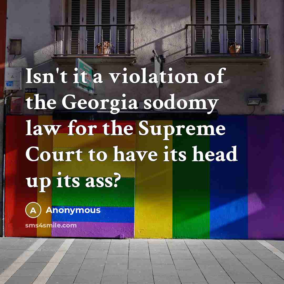 “Isn't it a violation of the Georgia sodomy law for…” quote by Anonymous